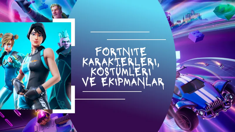 Fortnite Karakterleri, Kostümleri ve Ekipmanlar