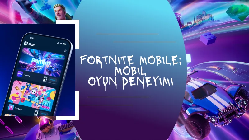 Fortnite Mobile: Mobil Oyun Deneyimi