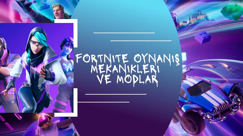 Fortnite Oynanış Mekanikleri ve Modlar