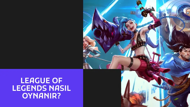 League of Legends Nasıl Oynanır?