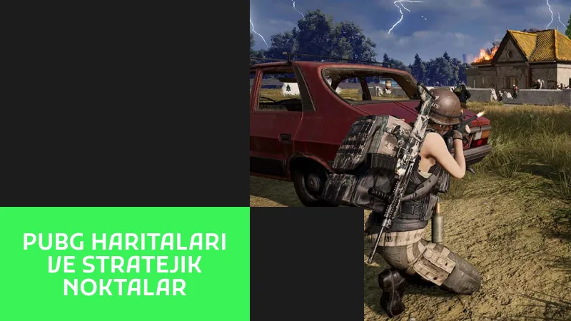 PUBG Haritaları ve Stratejik Noktalar