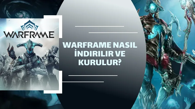 Warframe Nasıl İndirilir ve Kurulur?