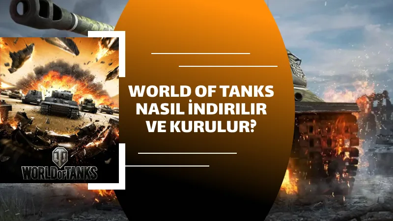 World of Tanks Nasıl İndirilir ve Kurulur?