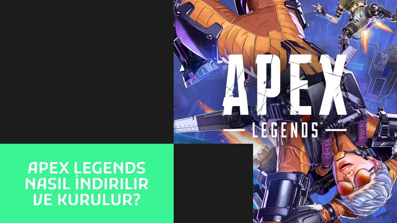 Apex Legends Nasıl İndirilir ve Kurulur?