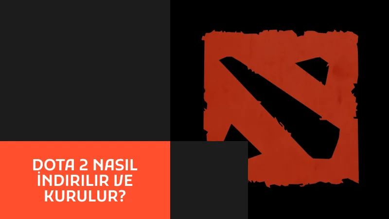 Dota 2 Nasıl İndirilir ve Kurulur?